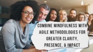 Mindful Change Management Training for Agile Leaders
